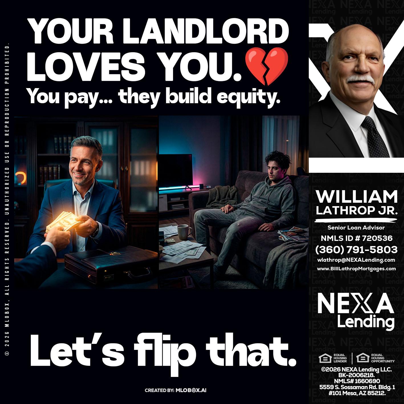 your landlord - Bill Lathrop -Senior Loan Advisor